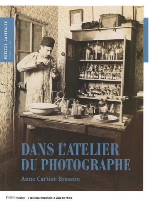 "Dans l'atelier du photographe" d'Anne Cartier-Bresson, Ed.PARIS Musées, juin 2012